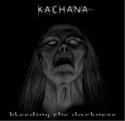 Kachana : Bleeding The Darkness